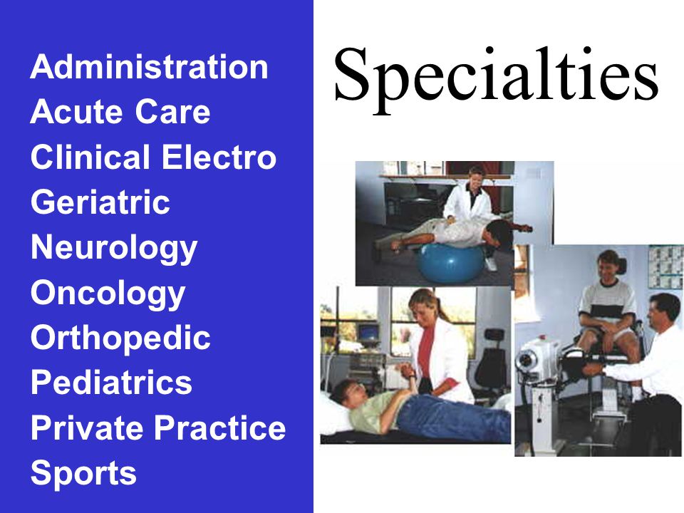 Specialties Administration Acute Care Clinical Electro Geriatric Neurology Oncology Orthopedic Pediatrics Private Practice Sports