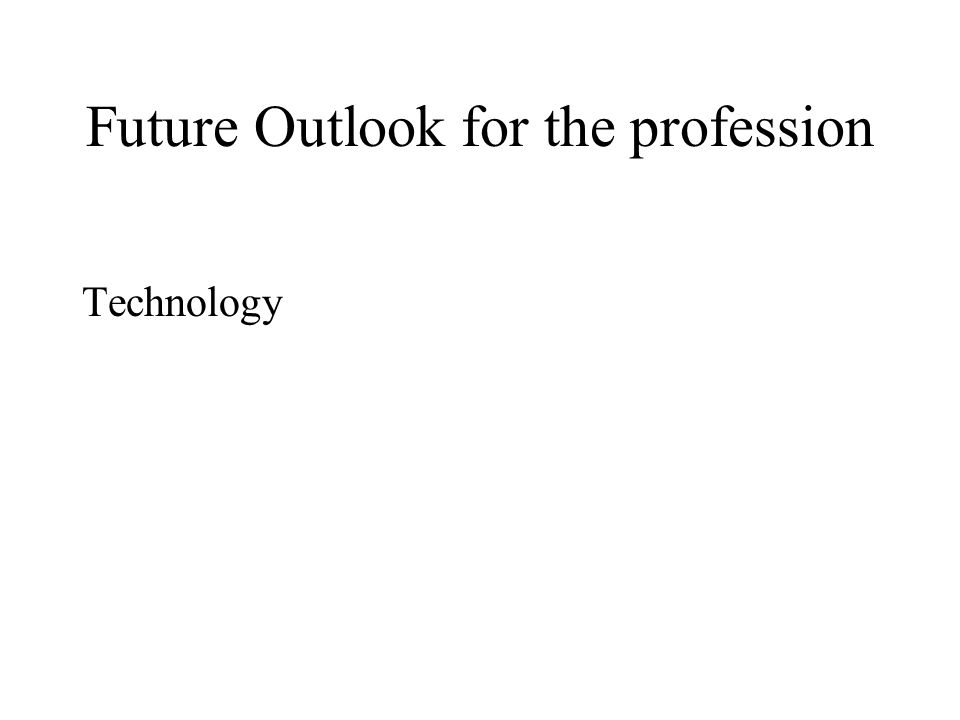 Future Outlook for the profession Technology