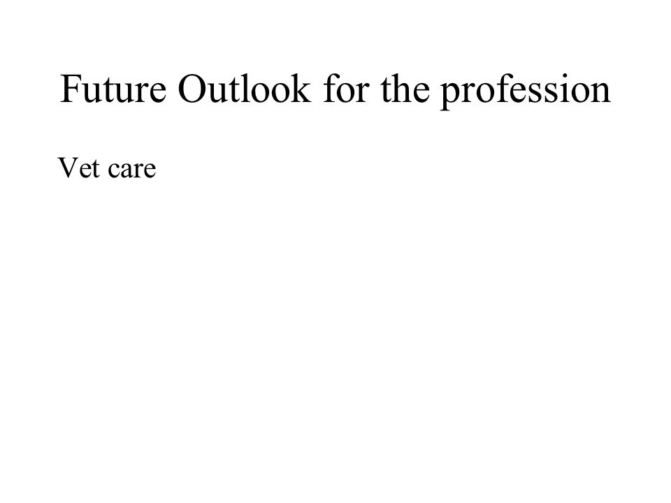 Future Outlook for the profession Vet care