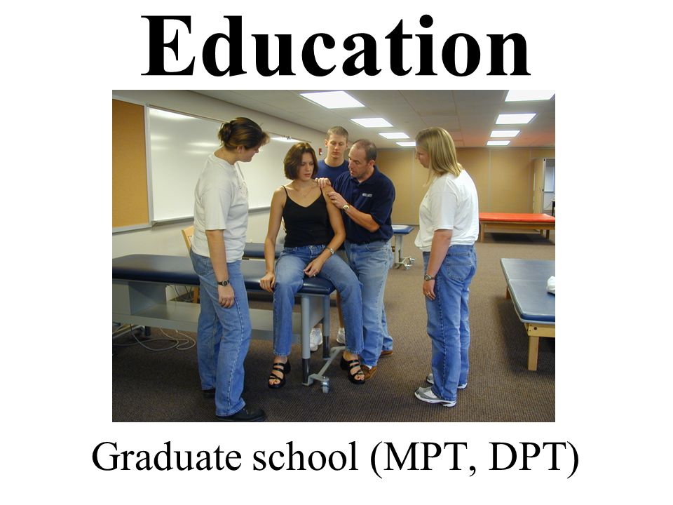 Education Graduate school (MPT, DPT)