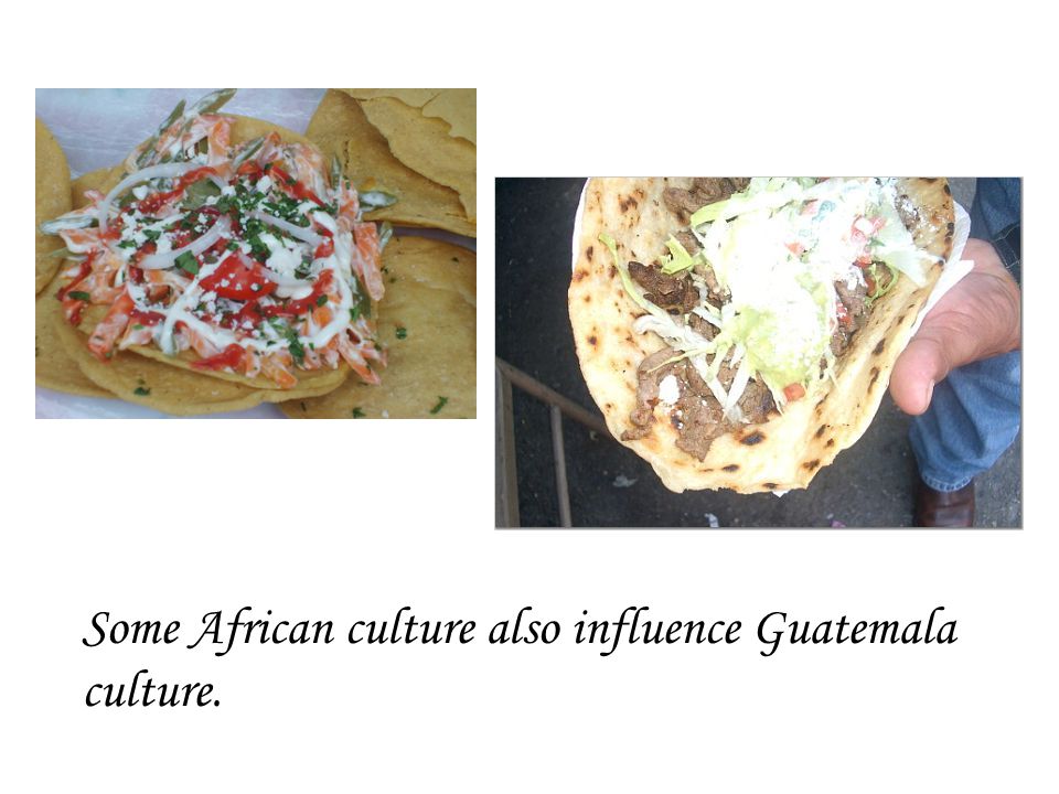 Some African culture also influence Guatemala culture.