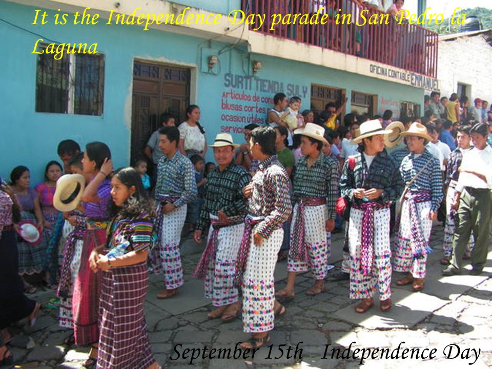 September 15th Independence Day It is the Independence Day parade in San Pedro la Laguna