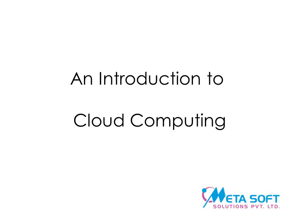 An Introduction to Cloud Computing