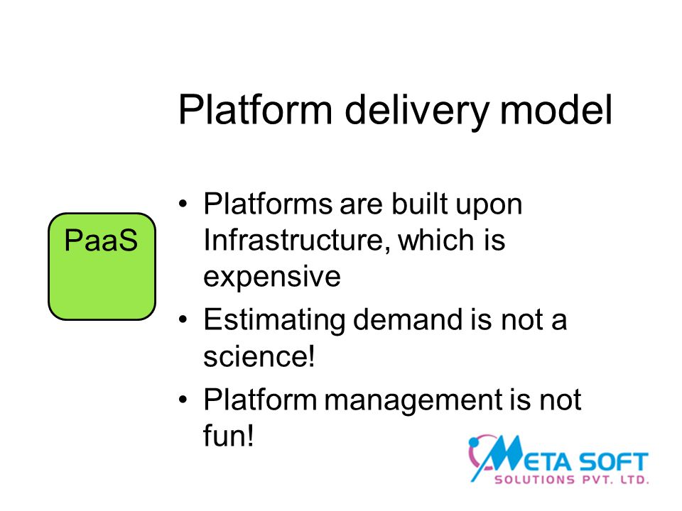 Platform delivery model Platforms are built upon Infrastructure, which is expensive Estimating demand is not a science.