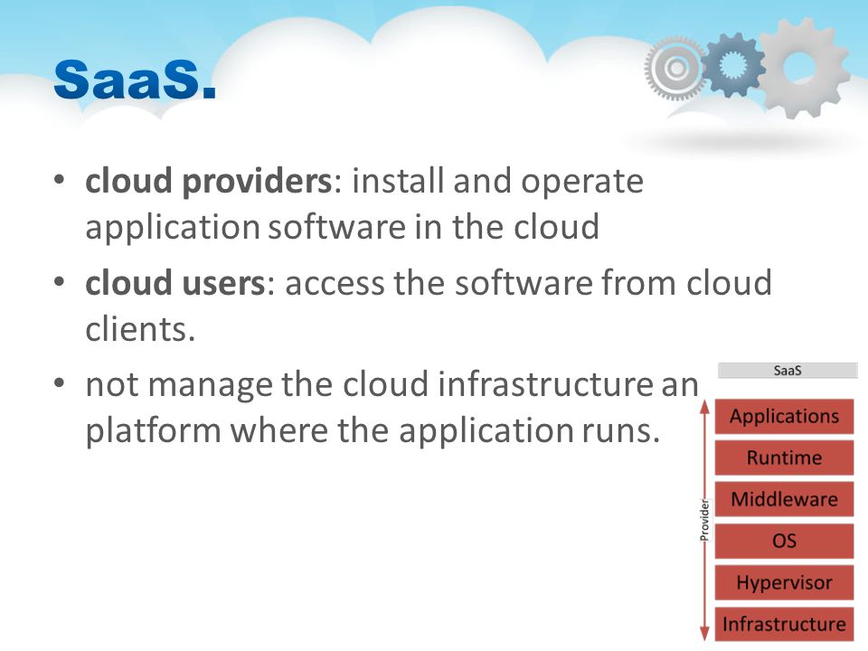 cloud providers: install and operate application software in the cloud cloud users: access the software from cloud clients.