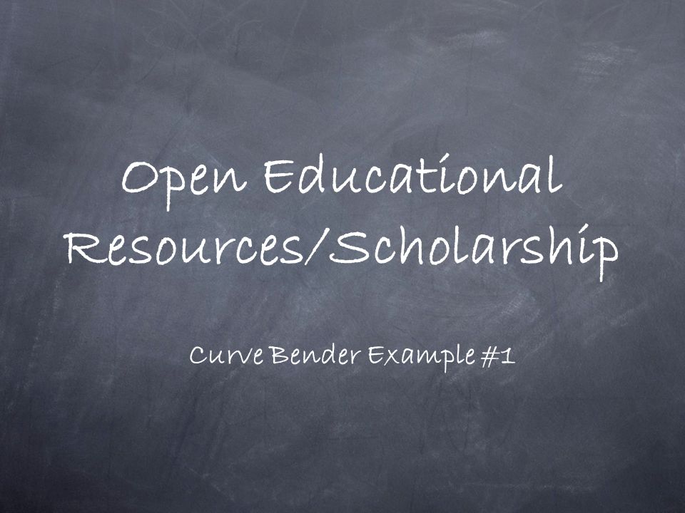 Open Educational Resources/Scholarship Curve Bender Example #1