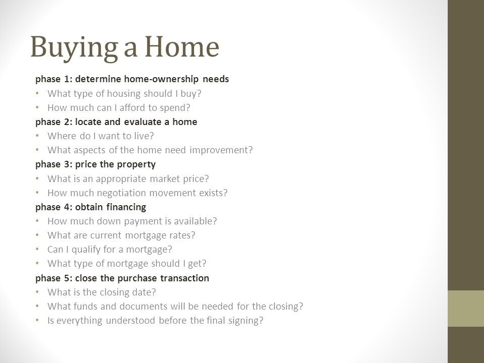 Buying a Home phase 1: determine home-ownership needs What type of housing should I buy.