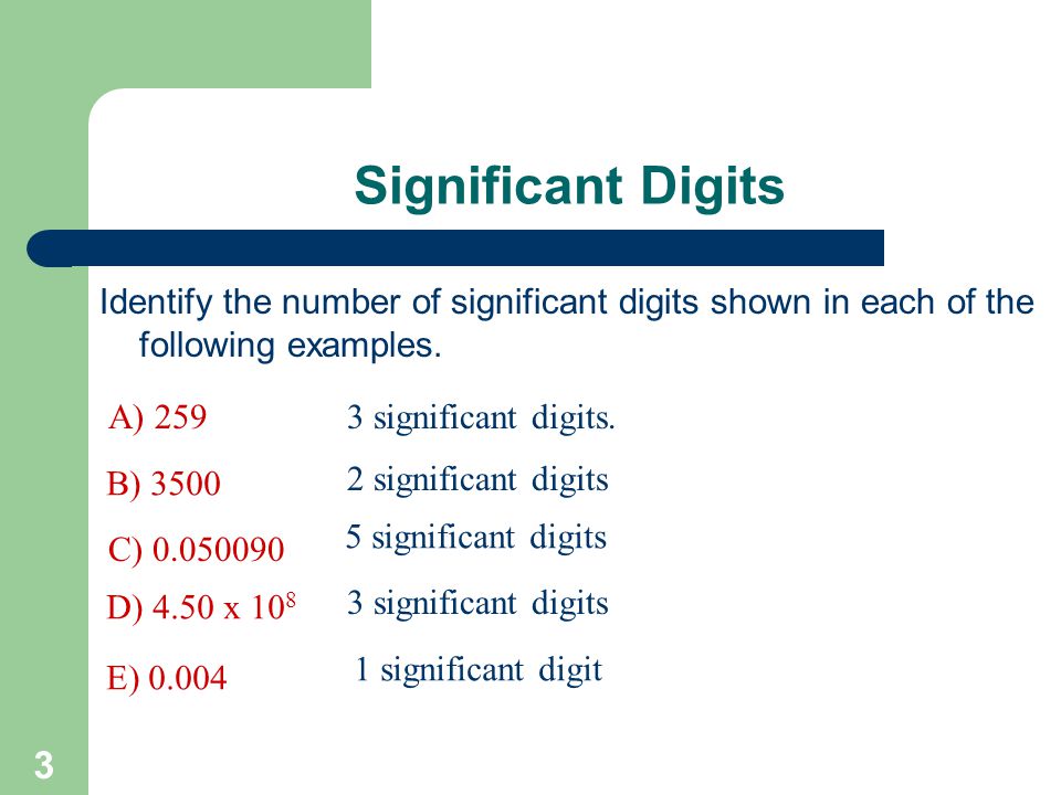3 Significant Digits Identify the number of significant digits shown in each of the following examples.
