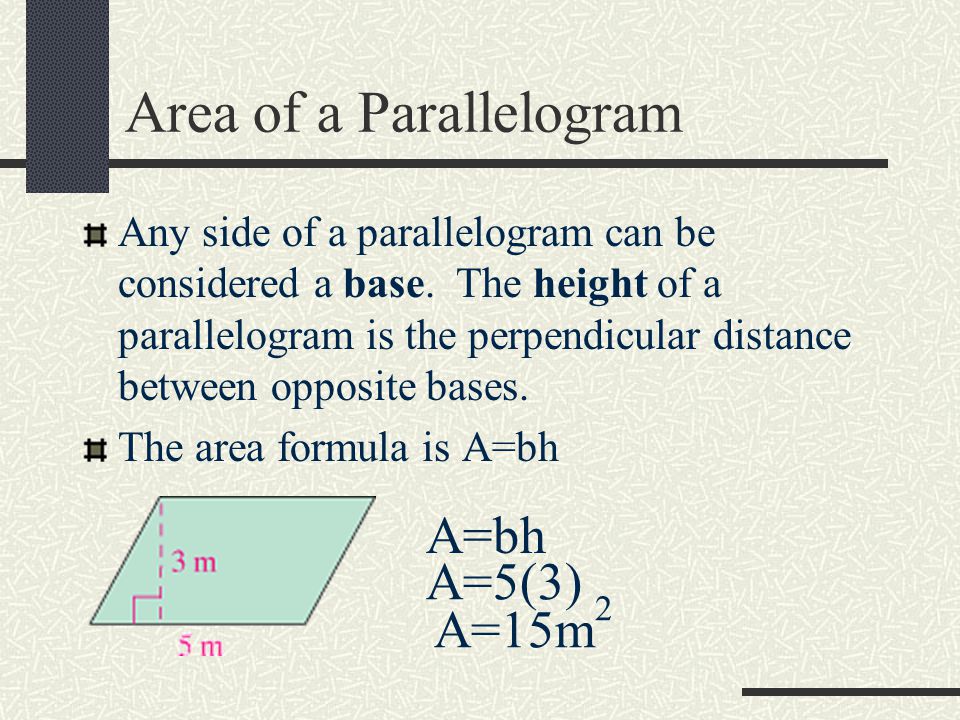 Area of a Parallelogram Any side of a parallelogram can be considered a base.