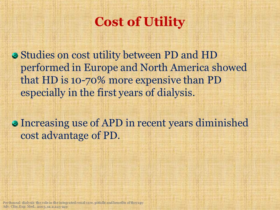 Cost of Utility Studies on cost utility between PD and HD performed in Europe and North America showed that HD is 10-70% more expensive than PD especially in the first years of dialysis.