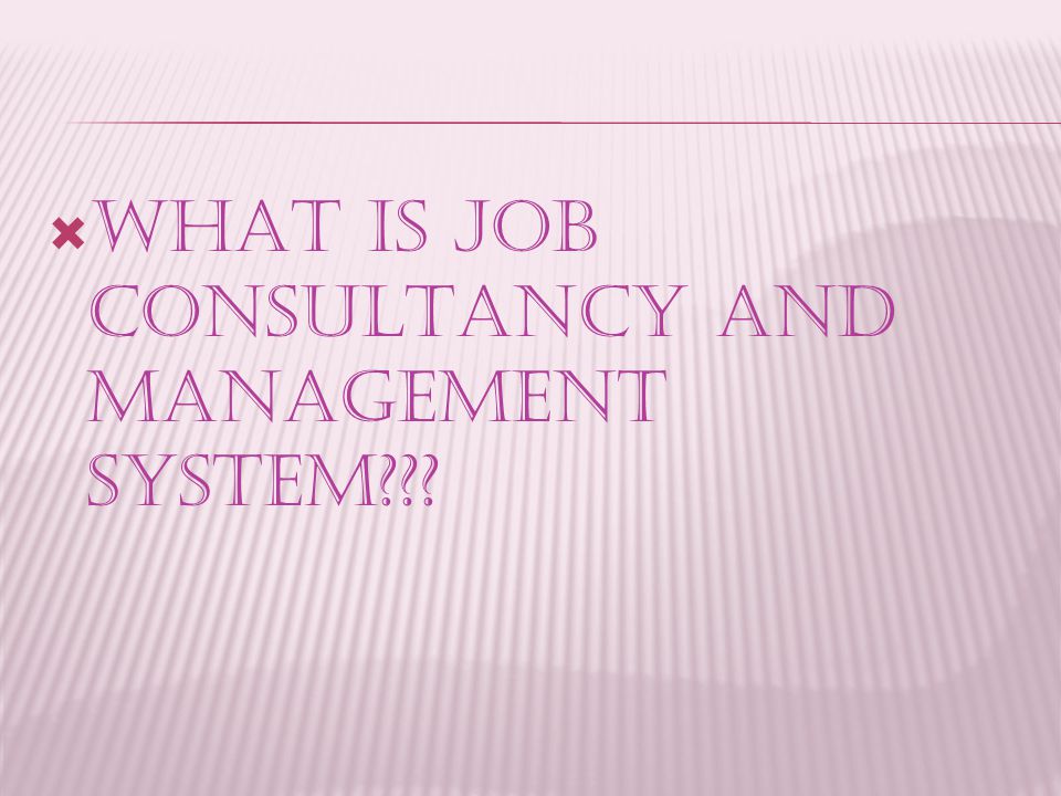  WHAT IS JOB CONSULTANCY AND MANAGEMENT SYSTEM