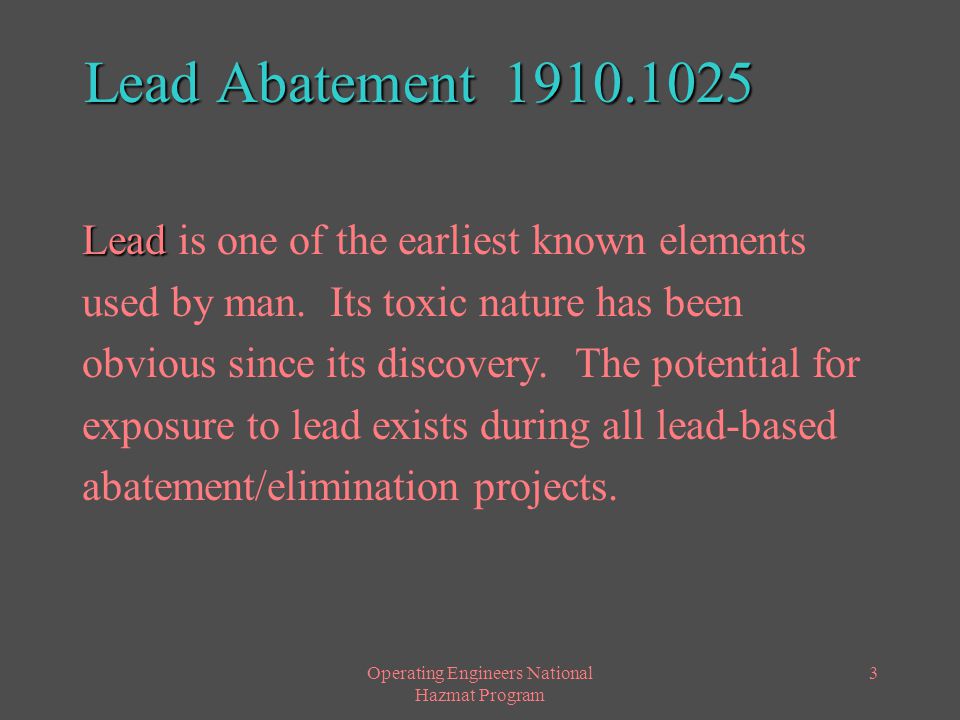 Operating Engineers National Hazmat Program 3 Lead Abatement Lead Lead is one of the earliest known elements used by man.