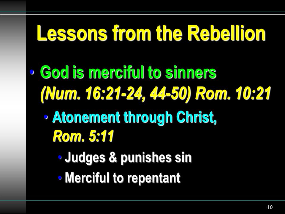 10 Lessons from the Rebellion God is merciful to sinners (Num.