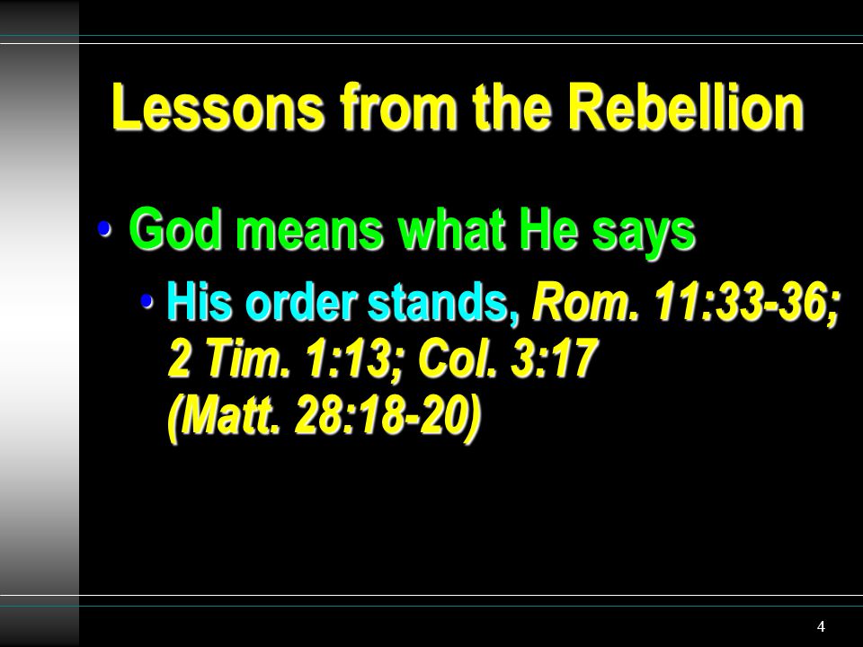 4 Lessons from the Rebellion God means what He says God means what He says His order stands, Rom.