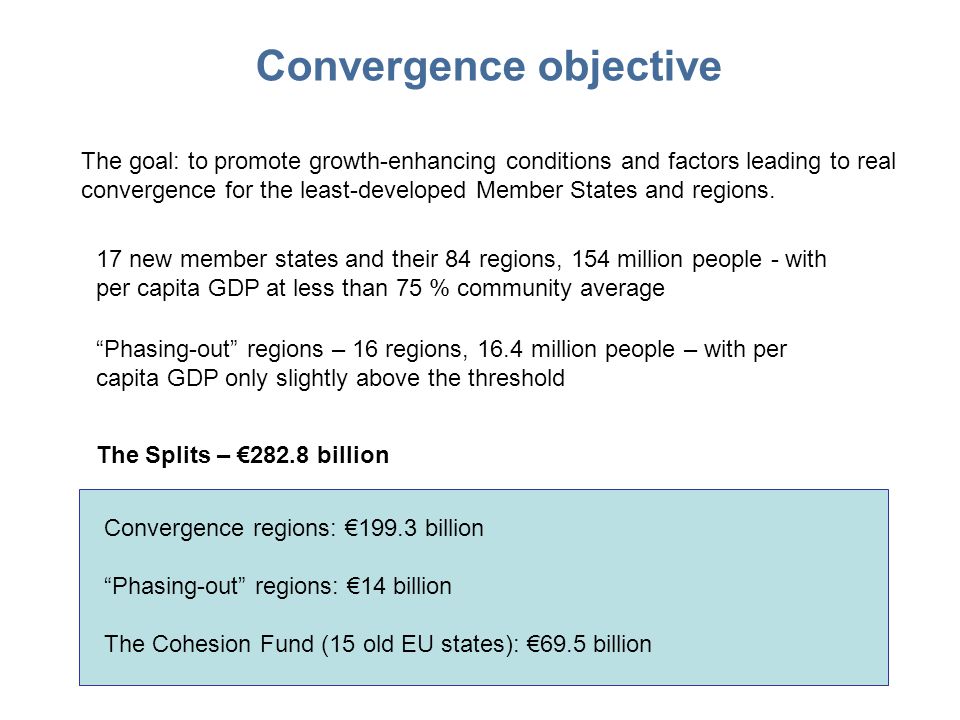 Convergence objective The goal: to promote growth-enhancing conditions and factors leading to real convergence for the least-developed Member States and regions.