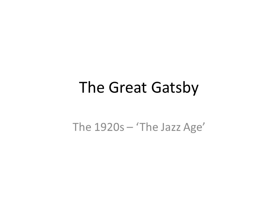 The Great Gatsby The 1920s – ‘The Jazz Age’