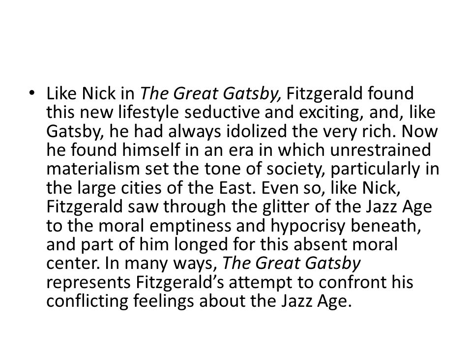 Like Nick in The Great Gatsby, Fitzgerald found this new lifestyle seductive and exciting, and, like Gatsby, he had always idolized the very rich.