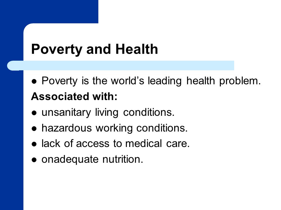 Poverty and Health Poverty is the world’s leading health problem.