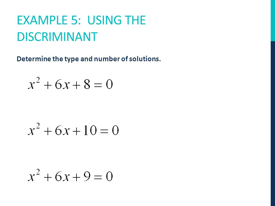 EXAMPLE 5: USING THE DISCRIMINANT Determine the type and number of solutions.