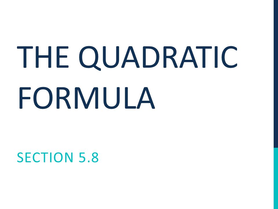 THE QUADRATIC FORMULA SECTION 5.8