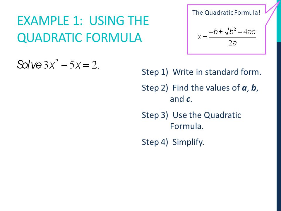EXAMPLE 1: USING THE QUADRATIC FORMULA Step 1) Write in standard form.