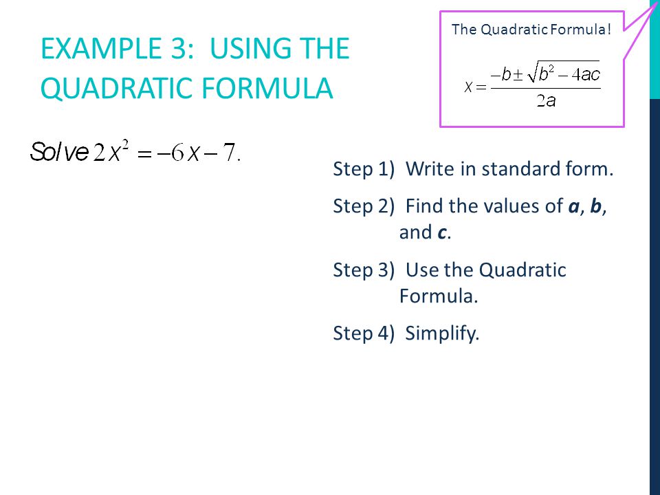 EXAMPLE 3: USING THE QUADRATIC FORMULA Step 1) Write in standard form.