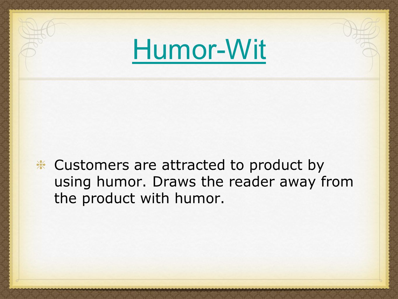 Humor-Wit Customers are attracted to product by using humor.