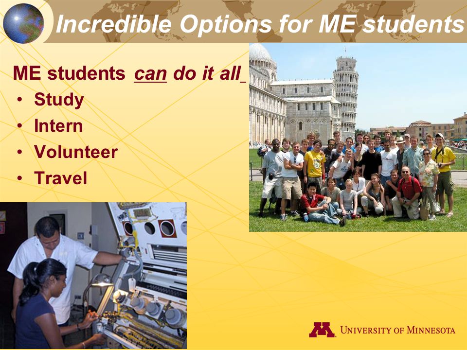 Incredible Options for ME students Study Intern Volunteer Travel ME students can do it all