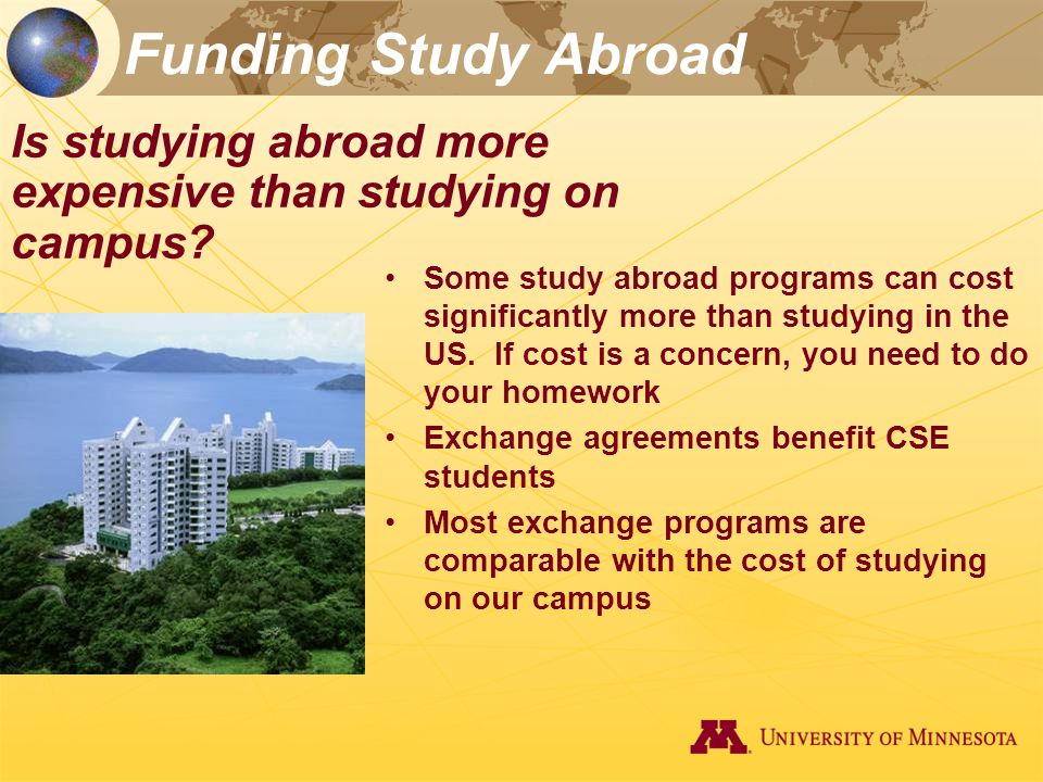 Funding Study Abroad Is studying abroad more expensive than studying on campus.