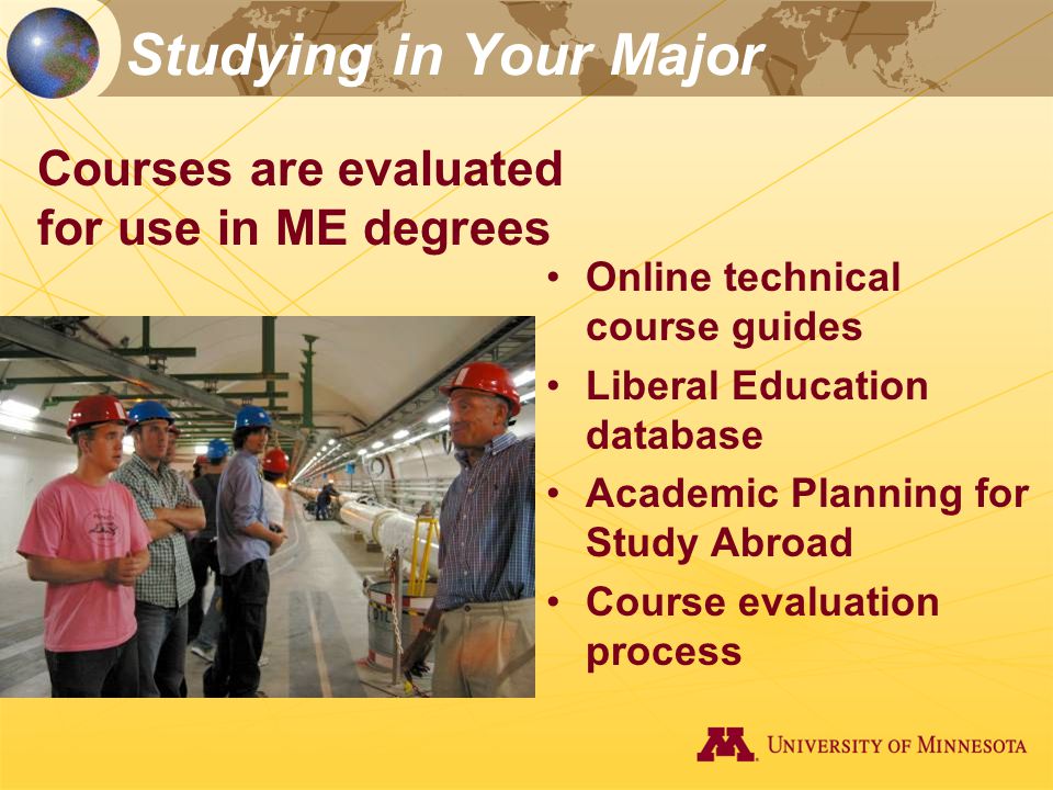 Studying in Your Major Online technical course guides Liberal Education database Academic Planning for Study Abroad Course evaluation process Courses are evaluated for use in ME degrees