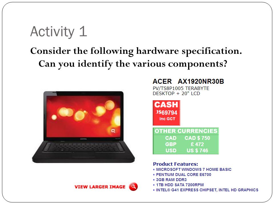 Activity 1 Consider the following hardware specification. Can you identify the various components
