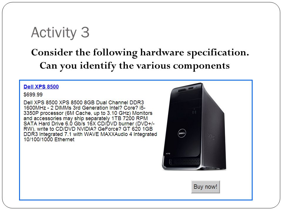Activity 3 Consider the following hardware specification. Can you identify the various components