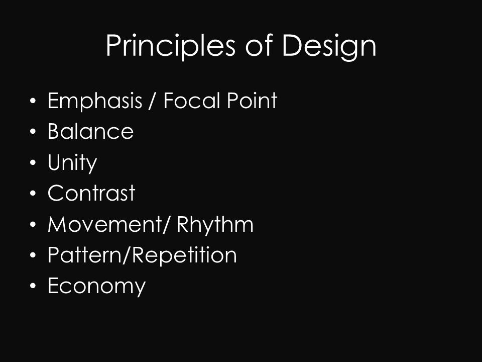 Principles of Design Emphasis / Focal Point Balance Unity Contrast Movement/ Rhythm Pattern/Repetition Economy