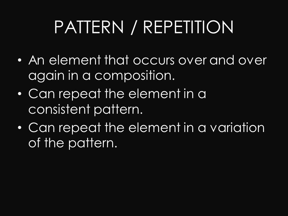 PATTERN / REPETITION An element that occurs over and over again in a composition.