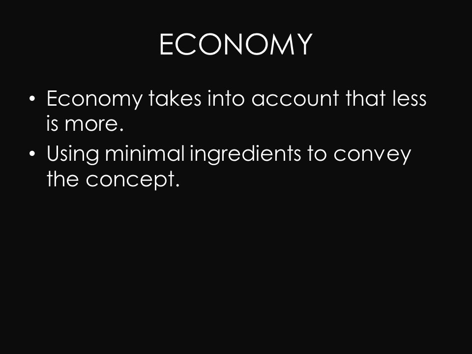 ECONOMY Economy takes into account that less is more.