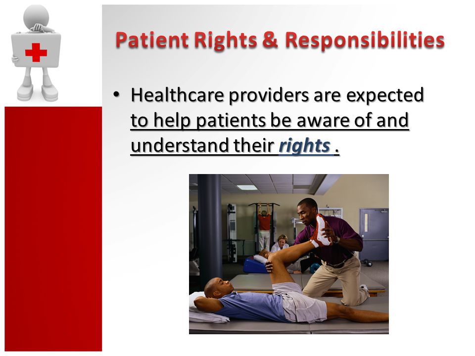 Healthcare providers are expected to help patients be aware of and understand their rights.