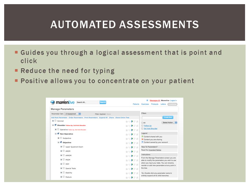  Guides you through a logical assessment that is point and click  Reduce the need for typing  Positive allows you to concentrate on your patient AUTOMATED ASSESSMENTS
