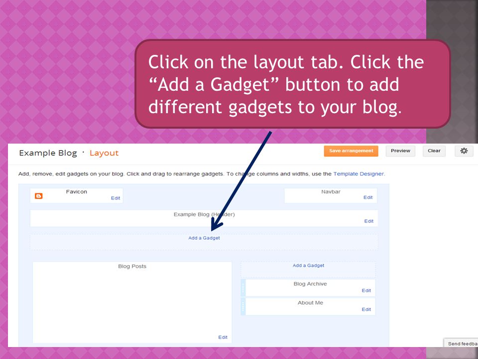 Click on the layout tab. Click the Add a Gadget button to add different gadgets to your blog.