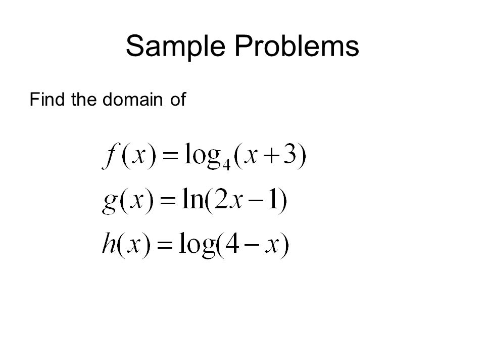 Sample Problems Find the domain of