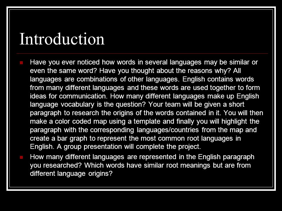 Introduction Have you ever noticed how words in several languages may be similar or even the same word.