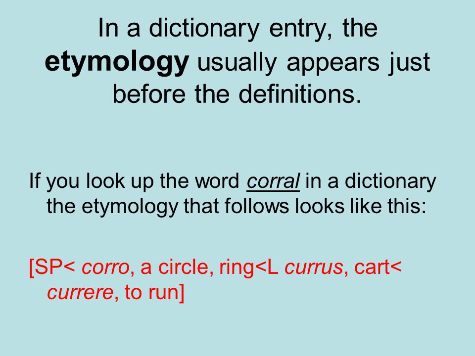 Dictionary entry. What is Etymology. Etymology is. The subject of Etymology. Read the dictionary entries what are