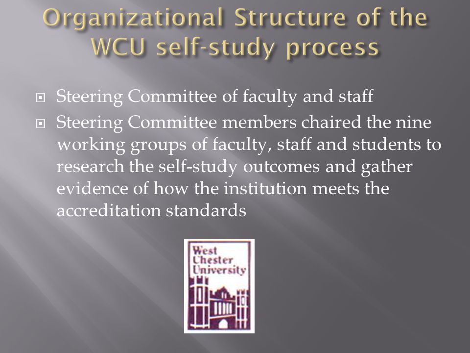  Steering Committee of faculty and staff  Steering Committee members chaired the nine working groups of faculty, staff and students to research the self-study outcomes and gather evidence of how the institution meets the accreditation standards