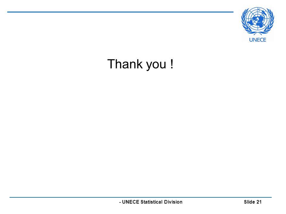 - UNECE Statistical Division Slide 21 Thank you !