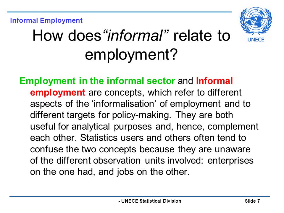 - UNECE Statistical Division Slide 7 How does informal relate to employment.
