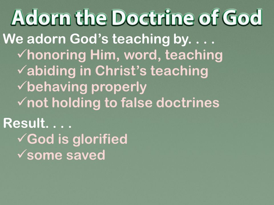 We adorn God’s teaching by....