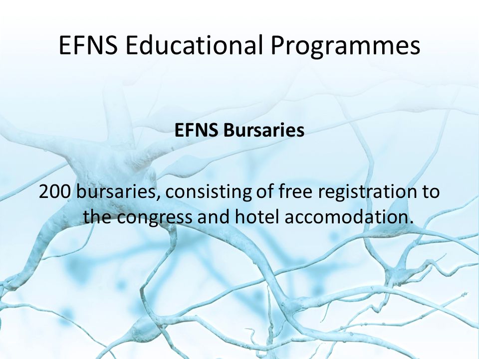 EFNS Educational Programmes EFNS Bursaries 200 bursaries, consisting of free registration to the congress and hotel accomodation.