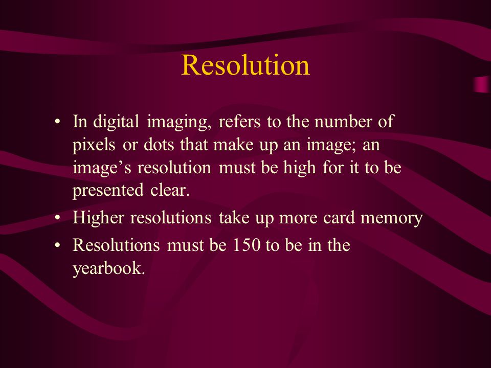 Resolution In digital imaging, refers to the number of pixels or dots that make up an image; an image’s resolution must be high for it to be presented clear.