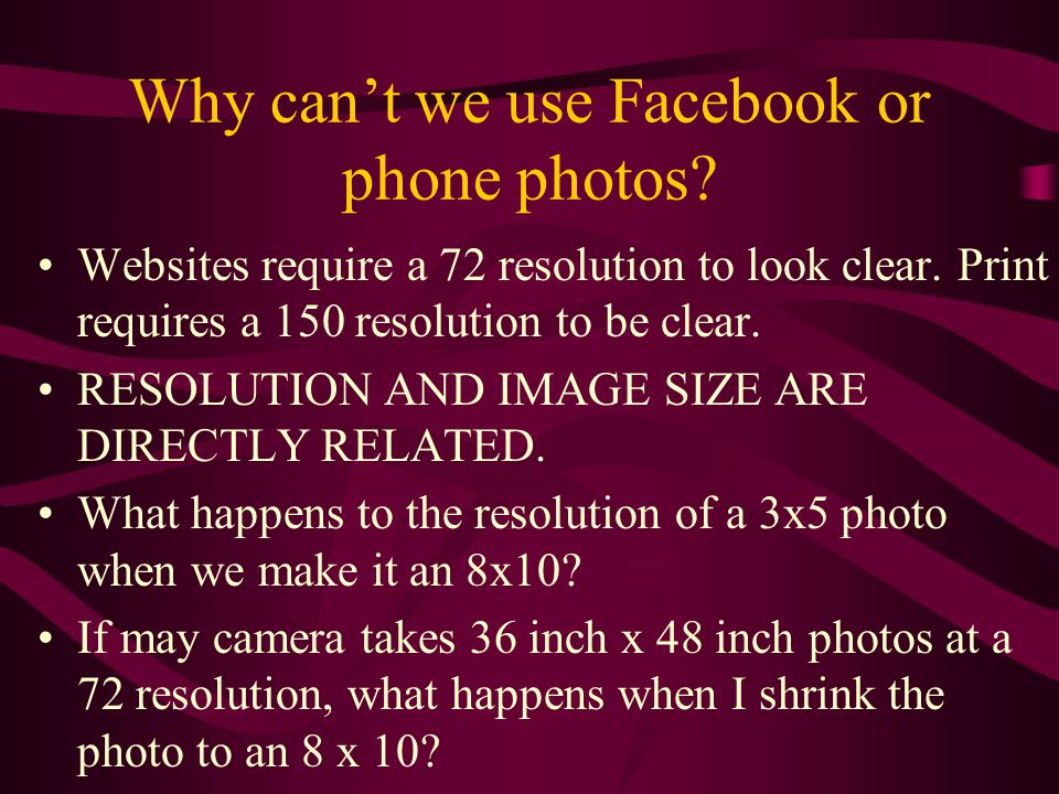 Why can’t we use Facebook or phone photos. Websites require a 72 resolution to look clear.