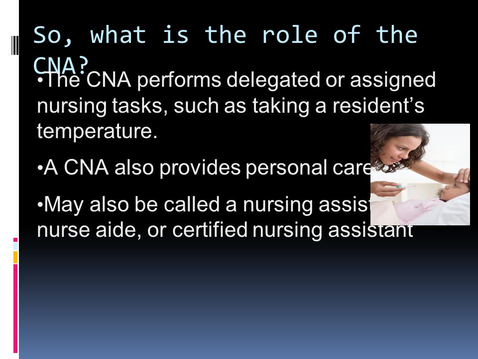 So, what is the role of the CNA.