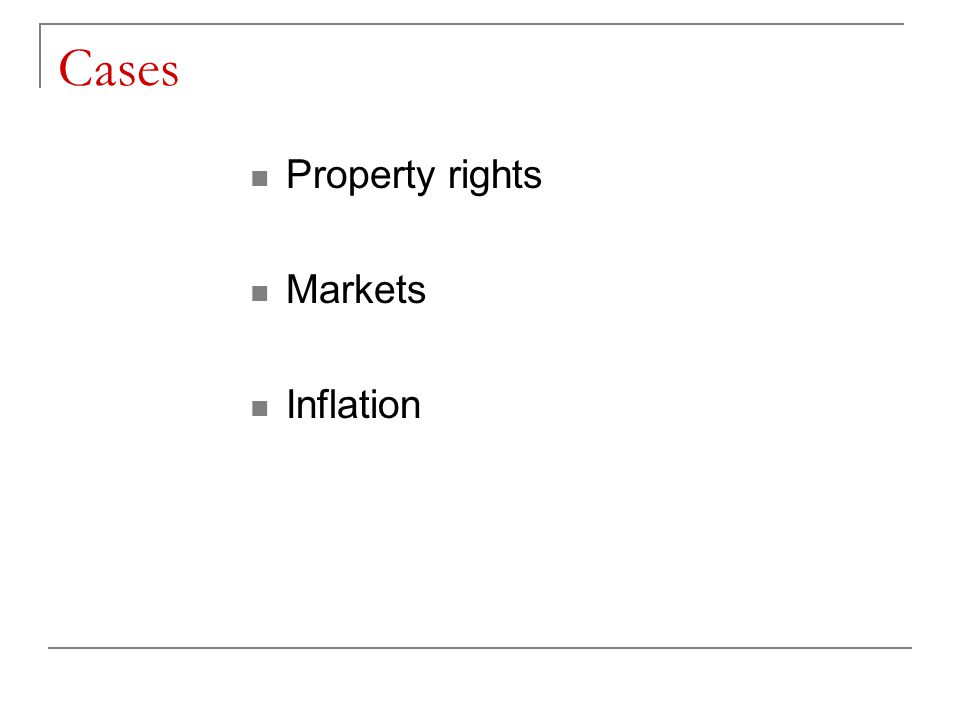 Cases Property rights Markets Inflation